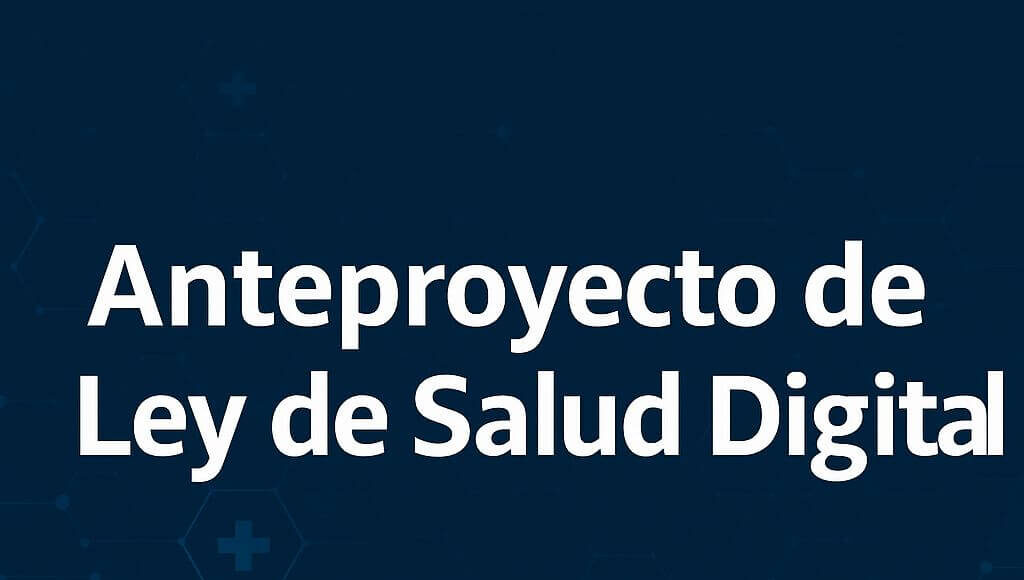 Anteproyecto de Ley de Salud Digital: hacia un nuevo modelo de datos, tecnología y derechos en salud